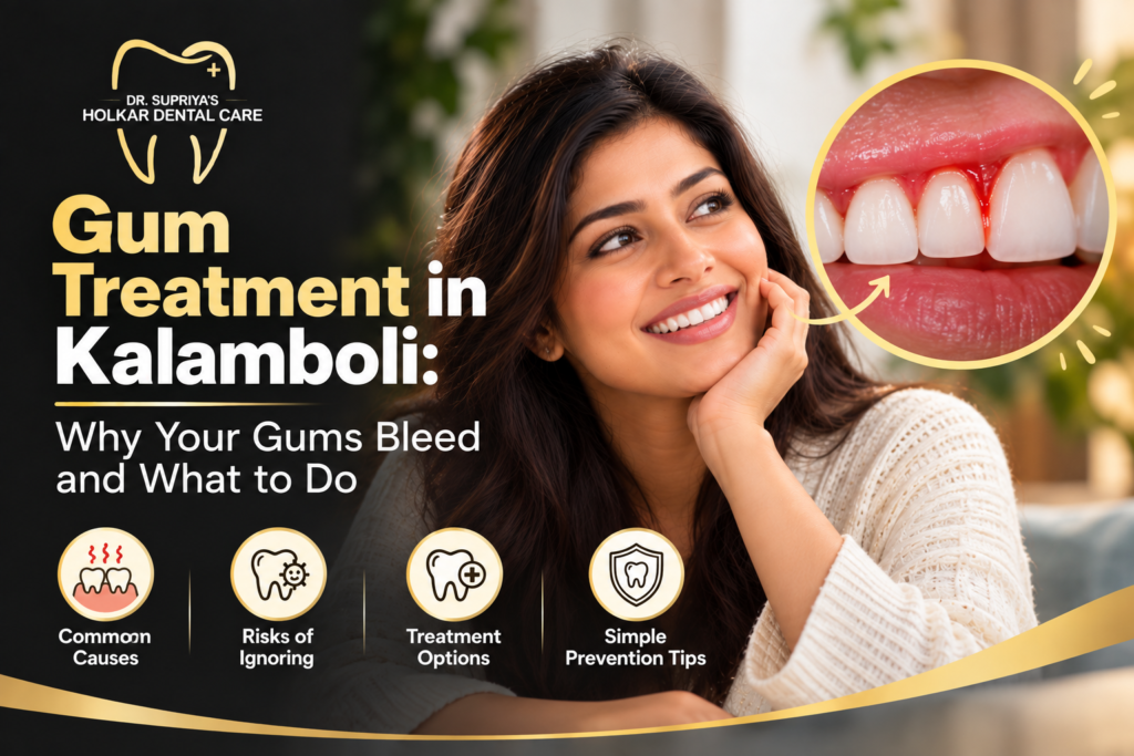  Gum Treatment in Kalamboli: Why Your Gums Bleed and What to Do