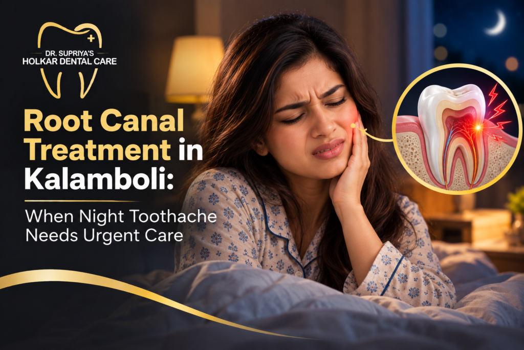 Root Canal Treatment in Kalamboli: When Night Toothache Needs Urgent Care